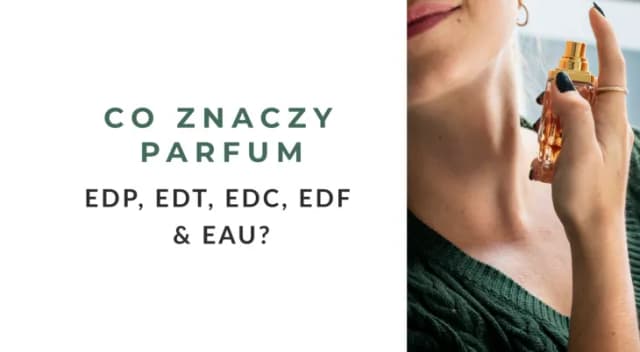 Co znaczy EDP przy perfumach? Odkryj różnice i znaczenie Co znaczy EDP przy perfumach? Odkryj różnice i znaczenie